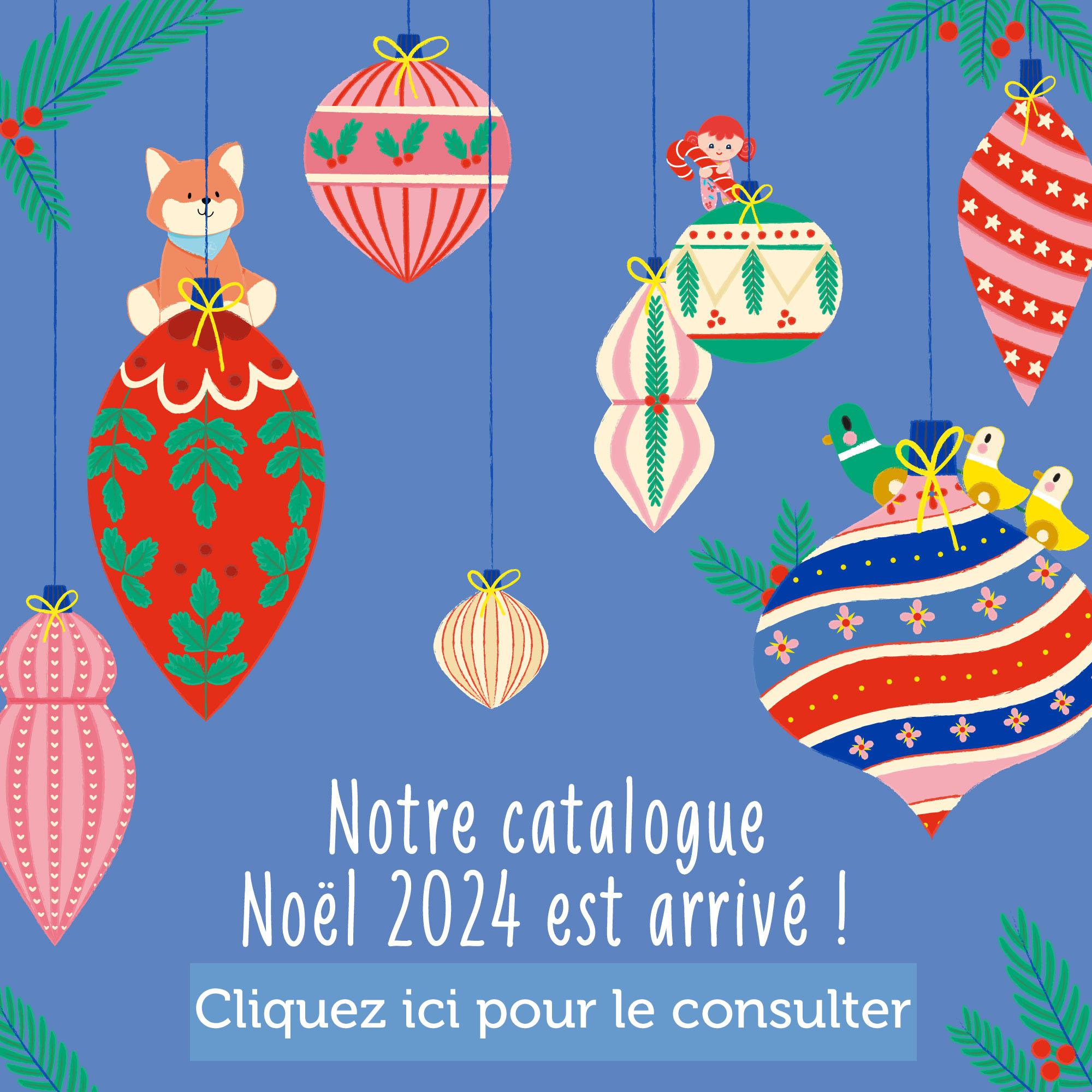 Cliquez ici pour consulter notre catalogue Noël 2024